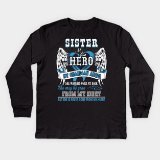 Sister my hero my guardian angel she watches over my back she may be gone from my sight but she is never gone from my heart Kids Long Sleeve T-Shirt